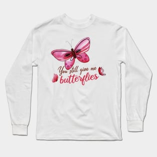 you still give me butterflies, Love, romance, and valentines Long Sleeve T-Shirt